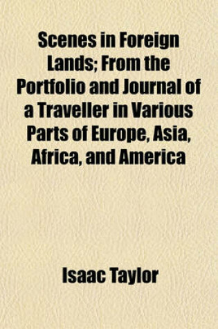 Cover of Scenes in Foreign Lands; From the Portfolio and Journal of a Traveller in Various Parts of Europe, Asia, Africa, and America