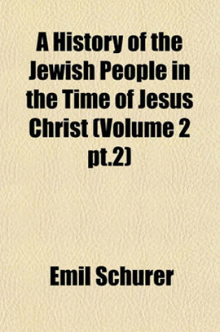 Cover of A History of the Jewish People in the Time of Jesus Christ (Volume 2 PT.2)