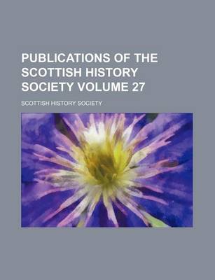 Book cover for Publications of the Scottish History Society Volume 27