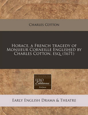 Book cover for Horace, a French Tragedy of Monsieur Corneille Englished by Charles Cotton, Esq. (1671)