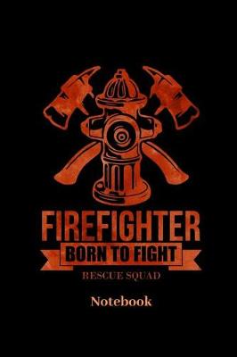 Book cover for Firefighter Born To Fight Rescue Squad Notebook