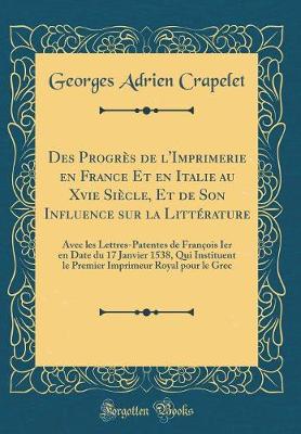 Book cover for Des Progres de l'Imprimerie En France Et En Italie Au Xvie Siecle, Et de Son Influence Sur La Litterature