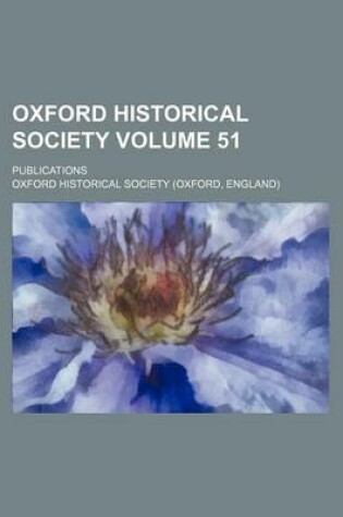 Cover of Oxford Historical Society Volume 51; Publications