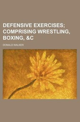 Cover of Defensive Exercises; Comprising Wrestling, Boxing, &C