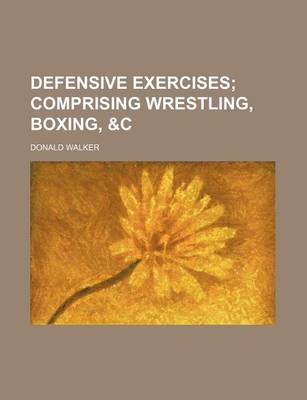 Book cover for Defensive Exercises; Comprising Wrestling, Boxing, &C