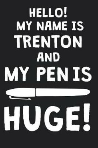 Cover of Hello! My Name Is TRENTON And My Pen Is Huge!