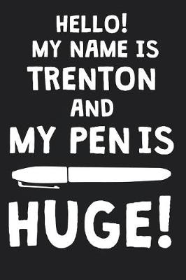 Book cover for Hello! My Name Is TRENTON And My Pen Is Huge!