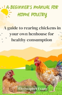 Book cover for A Beginner's Manual for Home Poultry