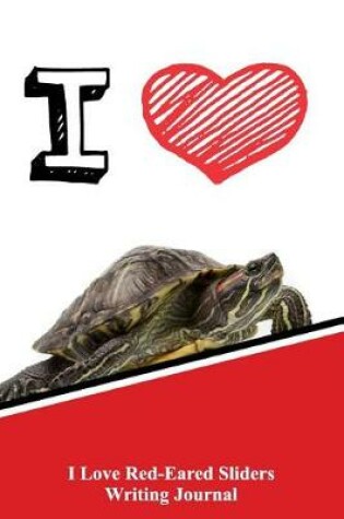 Cover of I Love Red-Eared Sliders Writing Journal