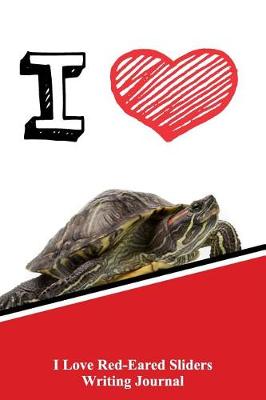 Book cover for I Love Red-Eared Sliders Writing Journal