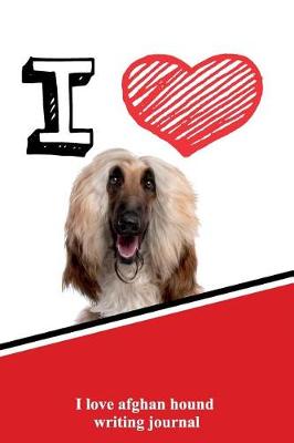 Book cover for I Love Afghan Hound Writing Journal