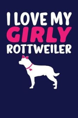 Cover of I Love My Girly Rottweiler