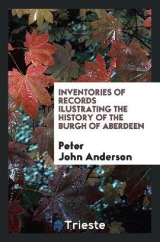 Cover of Inventories of Records Ilustrating the History of the Burgh of Aberdeen