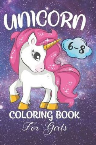 Cover of Unicorn Coloring Book For Girls 6-8