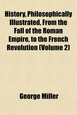 Book cover for History, Philosophically Illustrated, from the Fall of the Roman Empire, to the French Revolution (Volume 2)