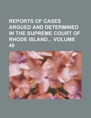 Book cover for Reports of Cases Argued and Determined in the Supreme Court of Rhode Island Volume 40