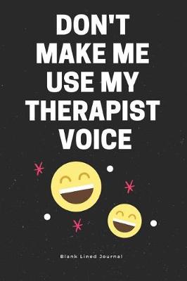 Book cover for Don't Make Me Use My Therapist Voice. Blank Lined Journal