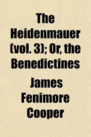 Cover of The Heidenmauer (Vol. 3); Or, the Benedictines