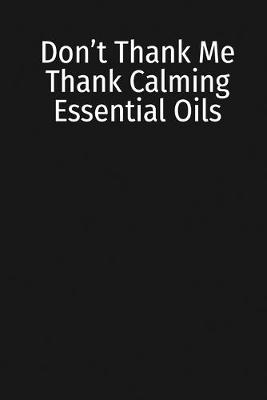 Book cover for Don't Thank Me Thank Calming Essential Oils