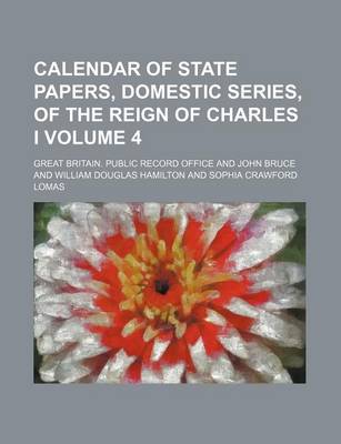 Book cover for Calendar of State Papers, Domestic Series, of the Reign of Charles I Volume 4