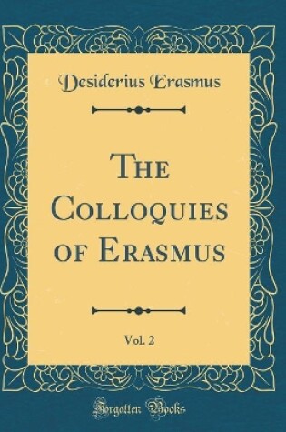 Cover of The Colloquies of Erasmus, Vol. 2 (Classic Reprint)