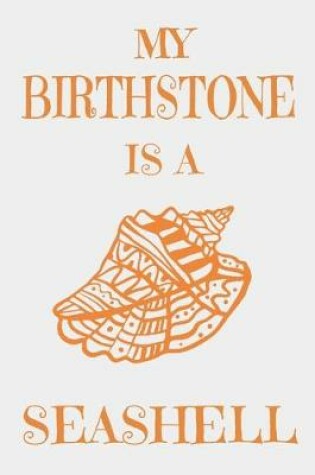 Cover of My Birthstone Is A Seashell