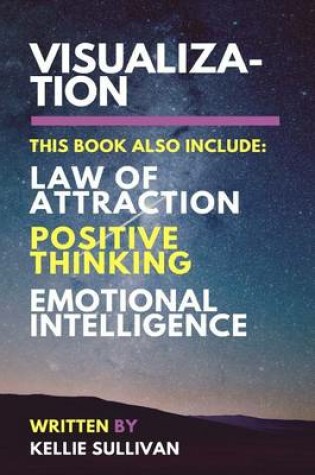 Cover of Visualization, Law of Attraction, Positive Thinking & Emotional Intelligence - 4 in 1 Bundle