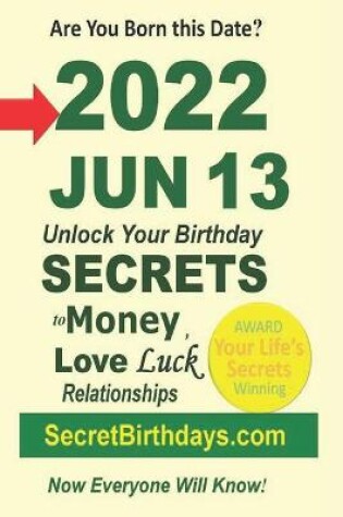 Cover of Born 2022 Jun 13? Your Birthday Secrets to Money, Love Relationships Luck