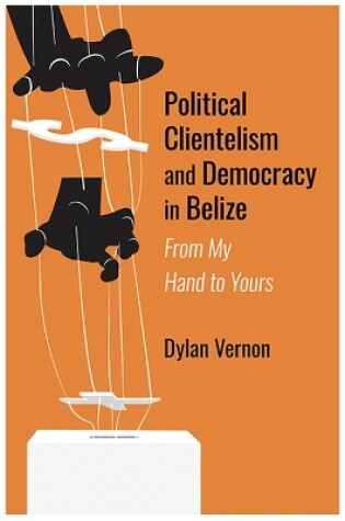 Cover of Political Clientelism and Democracy in Belize