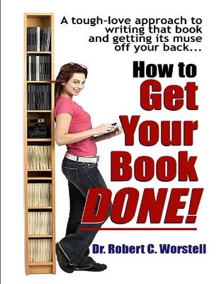 Book cover for How to Get Your Book Done - A Tough-love Approach to Writing That Book and Getting Its Muse Off Your Back