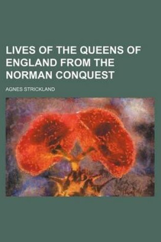 Cover of Lives of the Queens of England from the Norman Conquest (Volume 12)