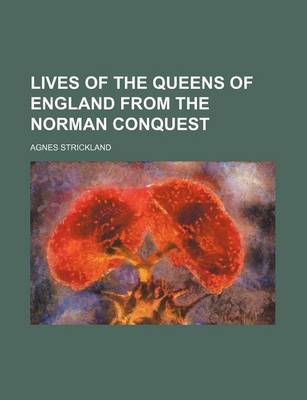 Book cover for Lives of the Queens of England from the Norman Conquest (Volume 12)