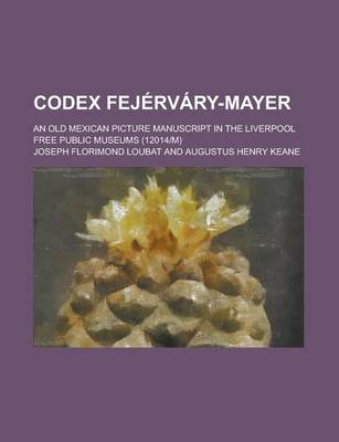 Book cover for Codex Fejervary-Mayer; An Old Mexican Picture Manuscript in the Liverpool Free Public Museums (12014m)