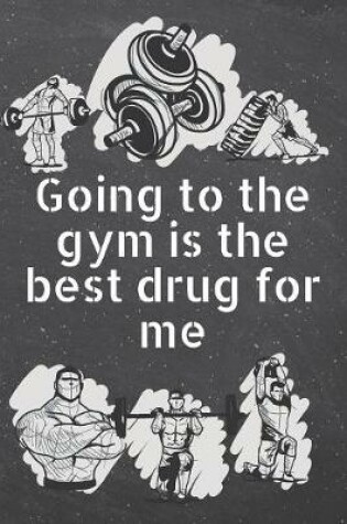 Cover of Going to the gym is the best drug for me