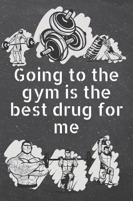 Book cover for Going to the gym is the best drug for me