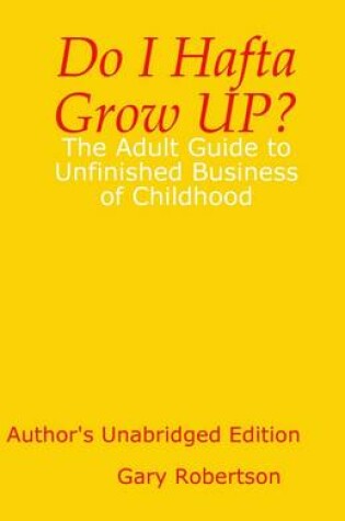 Cover of Do I Hafta Grow Up : The Adult Guide to the Unfinished Business of Childhood