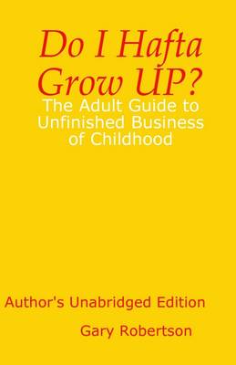 Book cover for Do I Hafta Grow Up : The Adult Guide to the Unfinished Business of Childhood