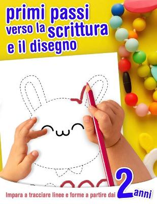 Book cover for Primi passi verso la scrittura e il disegno - Impara a tracciare linee e forme - a partire dai 2 anni