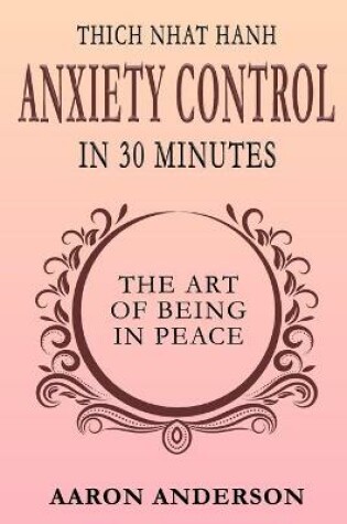 Cover of Thich Nhat Hahn Anxiety Control in 30 Minutes
