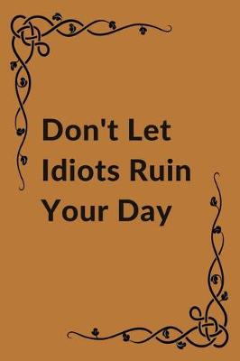 Book cover for Don't Let Idiots Ruin Your Day