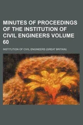 Cover of Minutes of Proceedings of the Institution of Civil Engineers Volume 60