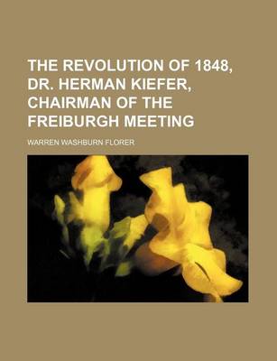 Book cover for The Revolution of 1848, Dr. Herman Kiefer, Chairman of the Freiburgh Meeting