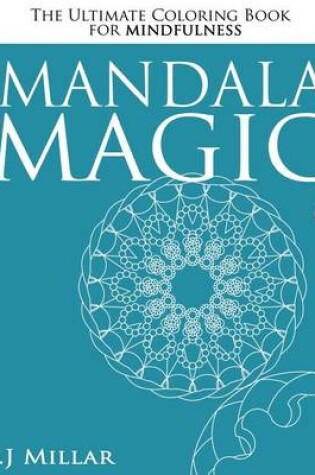Cover of Mandala Magic - The Ultimate Mindfulness Coloring Book