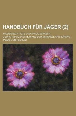 Cover of Handbuch Fur Jager; Jagdberechtigte Und Jagdliebhaber (2 )
