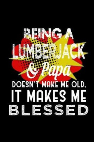 Cover of Being a lumberjack & papa doesn't make me old, it makes me blessed