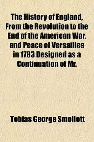 Cover of The History of England, from the Revolution to the End of the American War, and Peace of Versailles in 1783 Designed as a Continuation of Mr.