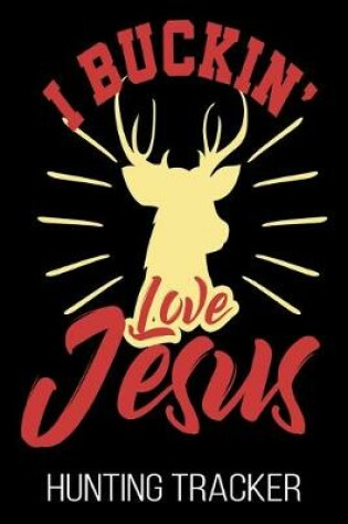 Cover of I Buckin' Love Jesus Hunting Tracker