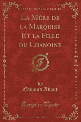 Cover of La M�re de la Marquise Et La Fille Du Chanoine (Classic Reprint)