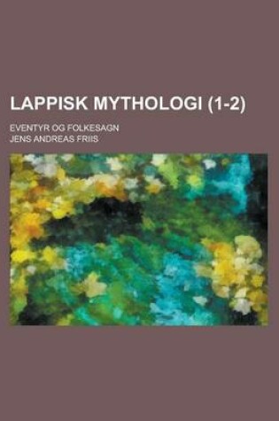 Cover of Lappisk Mythologi; Eventyr Og Folkesagn (1-2)