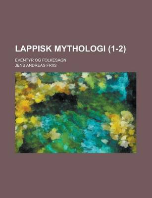 Book cover for Lappisk Mythologi; Eventyr Og Folkesagn (1-2)